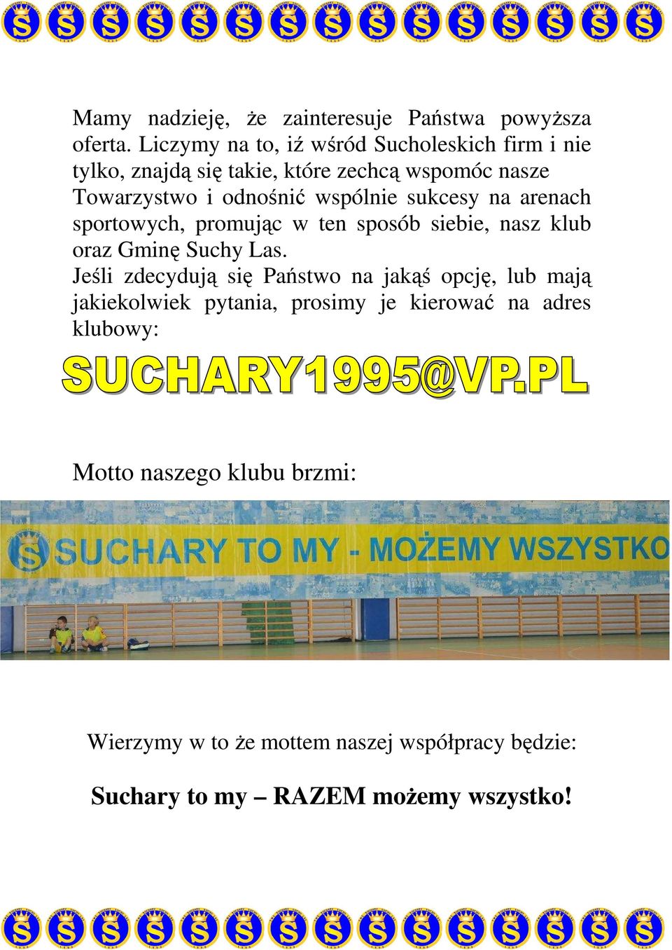 wspólnie sukcesy na arenach sportowych, promując w ten sposób siebie, nasz klub oraz Gminę Suchy Las.