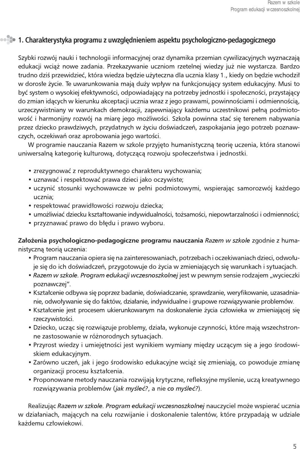 Te uwarunkowania mają duży wpływ na funkcjonujący system edukacyjny.