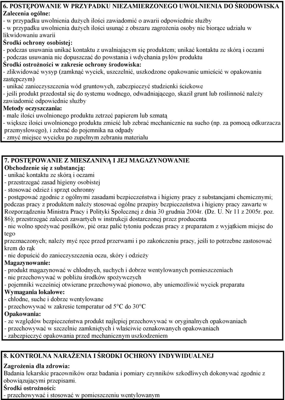 i oczami - podczas usuwania nie dopuszczać do powstania i wdychania pyłów produktu Środki ostrożności w zakresie ochrony środowiska: - zlikwidować wysyp (zamknąć wyciek, uszczelnić, uszkodzone