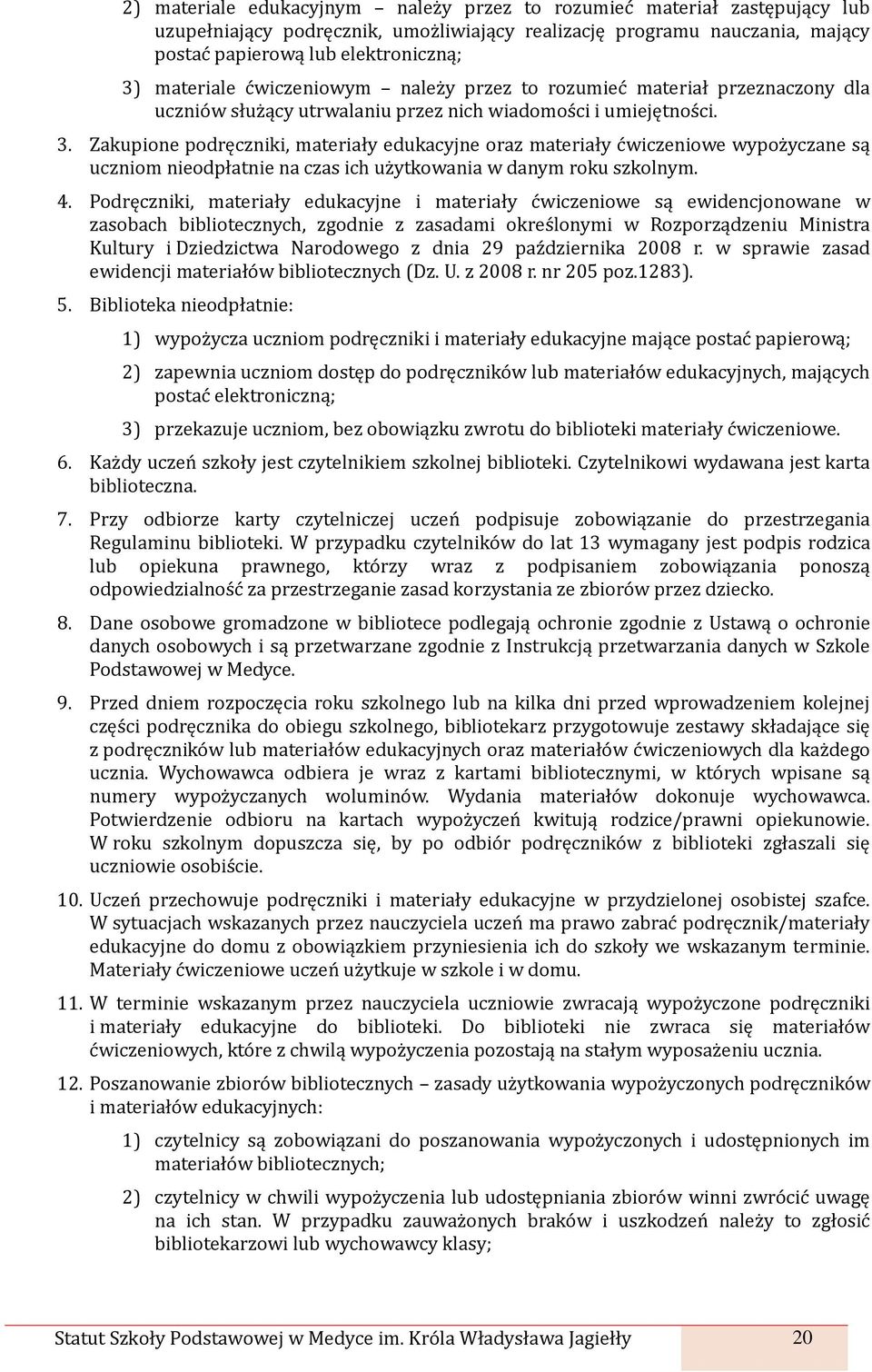 Zakupione podręczniki, materiały edukacyjne oraz materiały ćwiczeniowe wypożyczane są uczniom nieodpłatnie na czas ich użytkowania w danym roku szkolnym. 4.