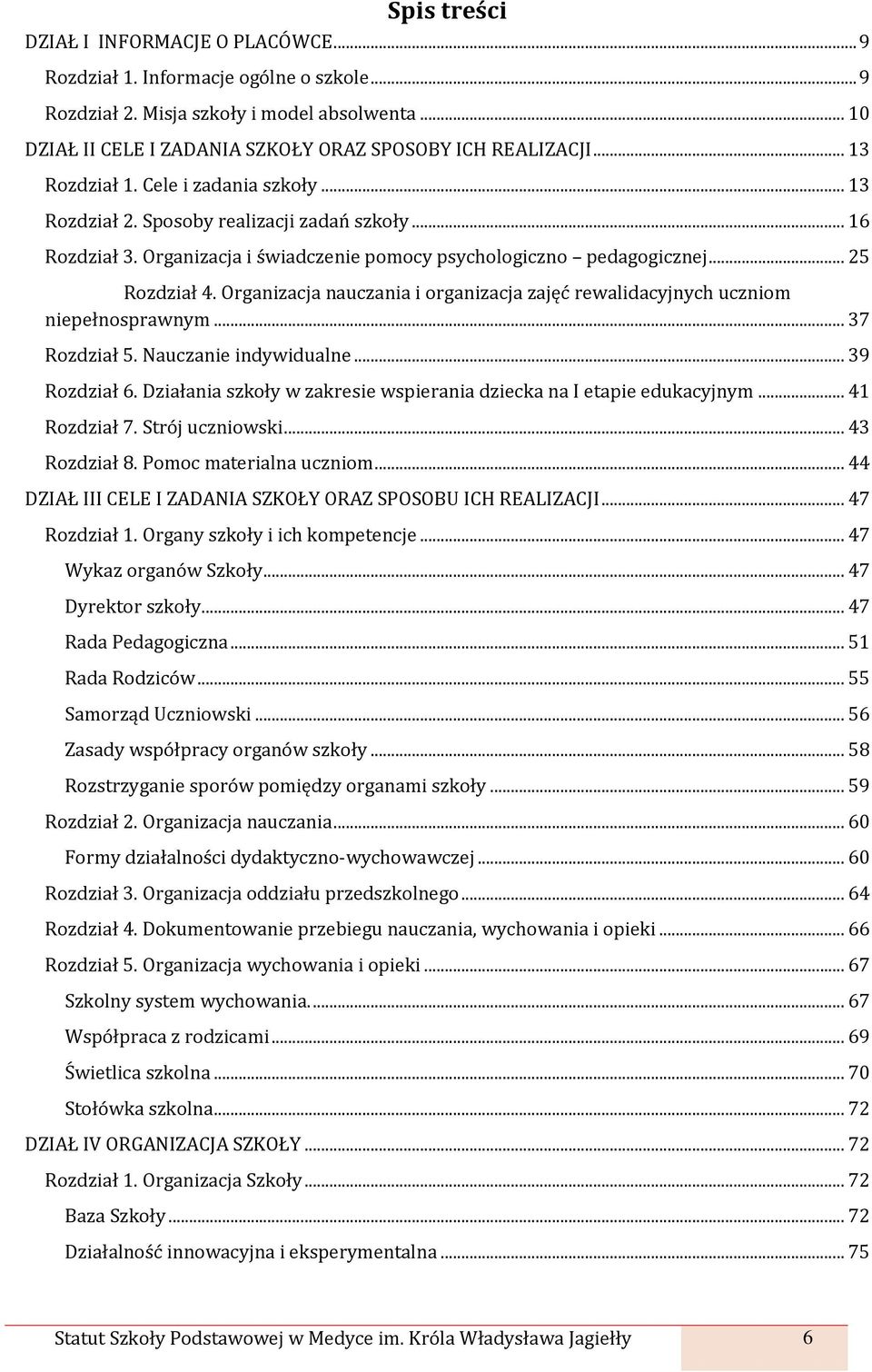 Organizacja nauczania i organizacja zajęć rewalidacyjnych uczniom niepełnosprawnym... 37 Rozdział 5. Nauczanie indywidualne... 39 Rozdział 6.