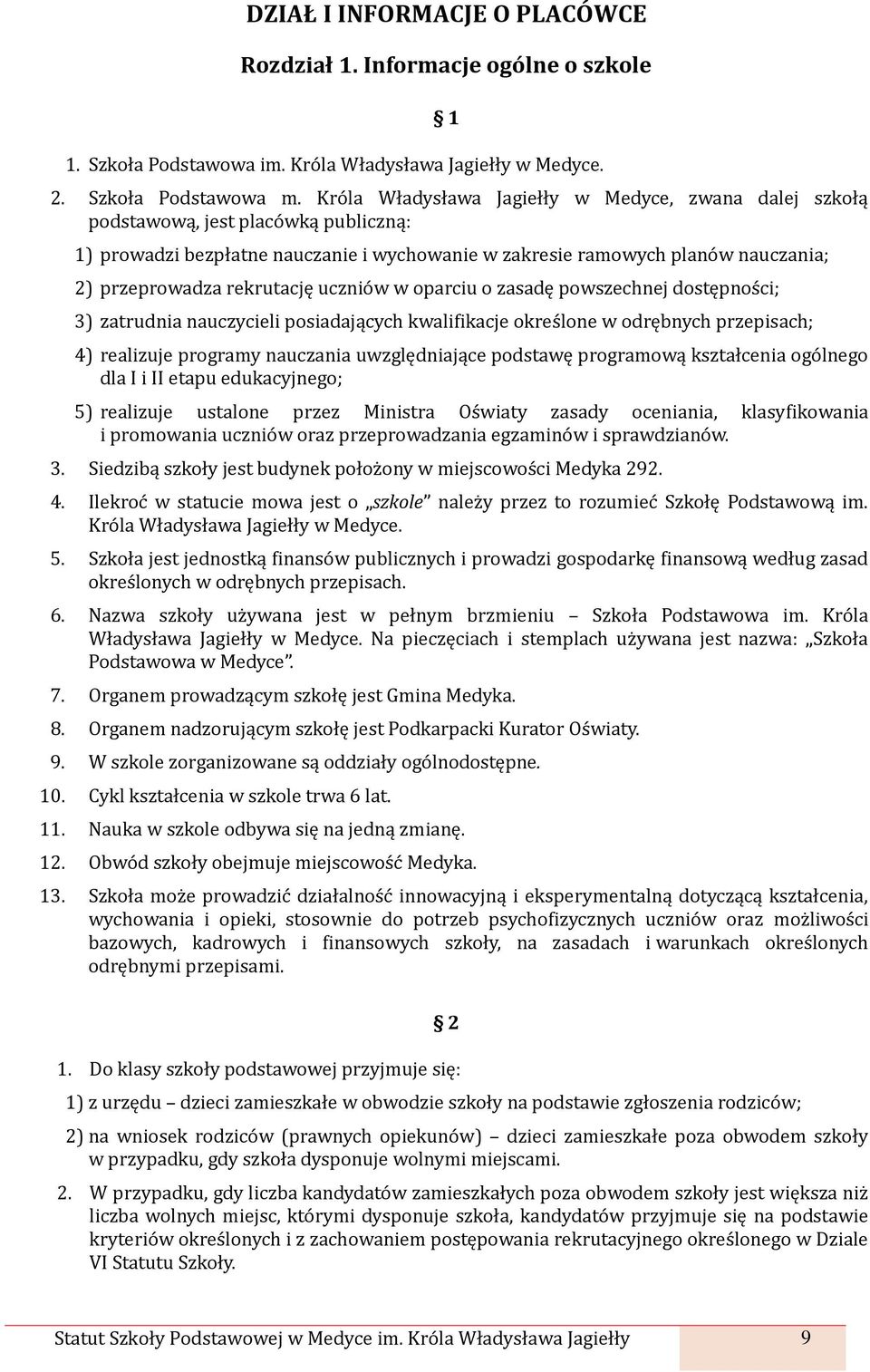 rekrutację uczniów w oparciu o zasadę powszechnej dostępności; 3) zatrudnia nauczycieli posiadających kwalifikacje określone w odrębnych przepisach; 4) realizuje programy nauczania uwzględniające