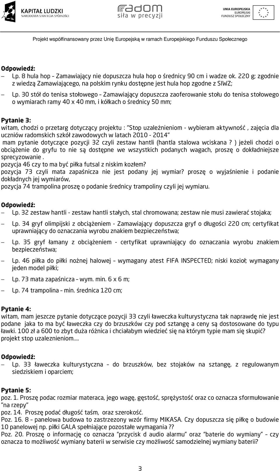 projektu : "Stop uzależnieniom - wybieram aktywność, zajęcia dla uczniów radomskich szkół zawodowych w latach 2010-2014" mam pytanie dotyczące pozycji 32 czyli zestaw hantli (hantla stalowa wciskana?