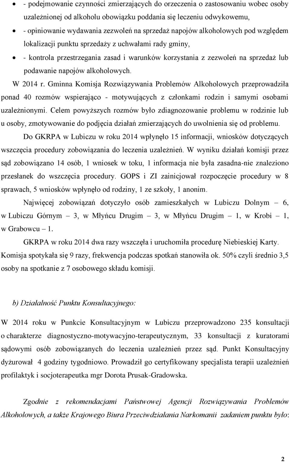 W 2014 r. Gminna Komisja Rozwiązywania Problemów Alkoholowych przeprowadziła ponad 40 rozmów wspierająco - motywujących z członkami rodzin i samymi osobami uzależnionymi.