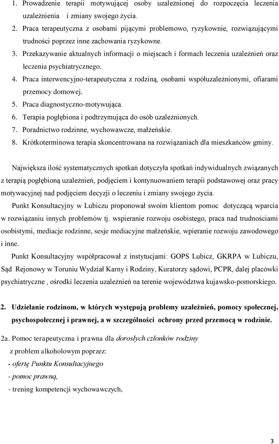 Przekazywanie aktualnych informacji o miejscach i formach leczenia uzależnień oraz leczenia psychiatrycznego. 4.