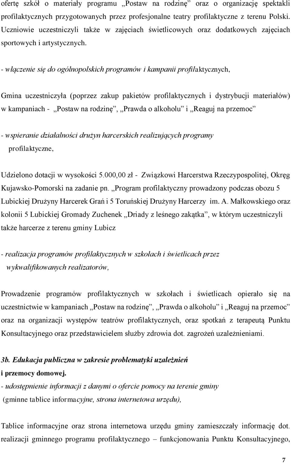 - włączenie się do ogólnopolskich programów i kampanii profilaktycznych, Gmina uczestniczyła (poprzez zakup pakietów profilaktycznych i dystrybucji materiałów) w kampaniach - Postaw na rodzinę,