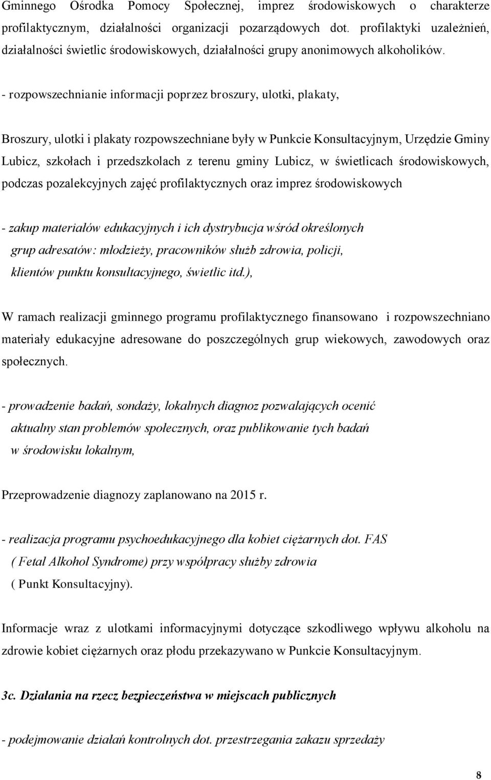 - rozpowszechnianie informacji poprzez broszury, ulotki, plakaty, Broszury, ulotki i plakaty rozpowszechniane były w Punkcie Konsultacyjnym, Urzędzie Gminy Lubicz, szkołach i przedszkolach z terenu