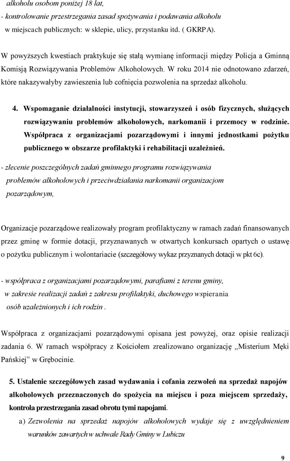 W roku 2014 nie odnotowano zdarzeń, które nakazywałyby zawieszenia lub cofnięcia pozwolenia na sprzedaż alkoholu. 4.