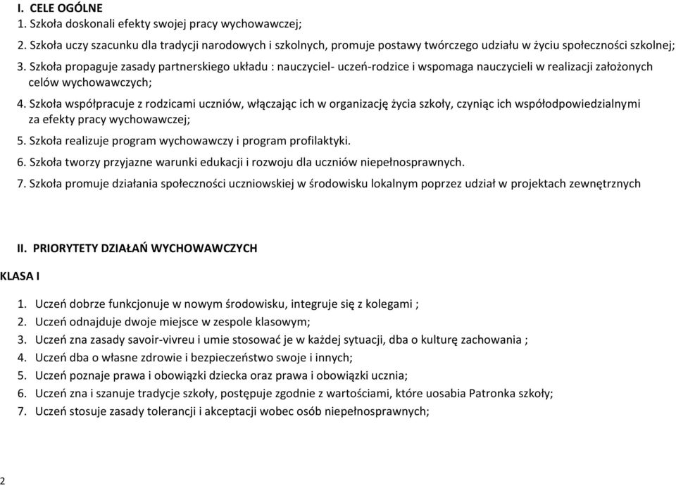 Szkoła współpracuje z rodzicami uczniów, włączając ich w organizację życia szkoły, czyniąc ich współodpowiedzialnymi za efekty pracy wychowawczej; 5.