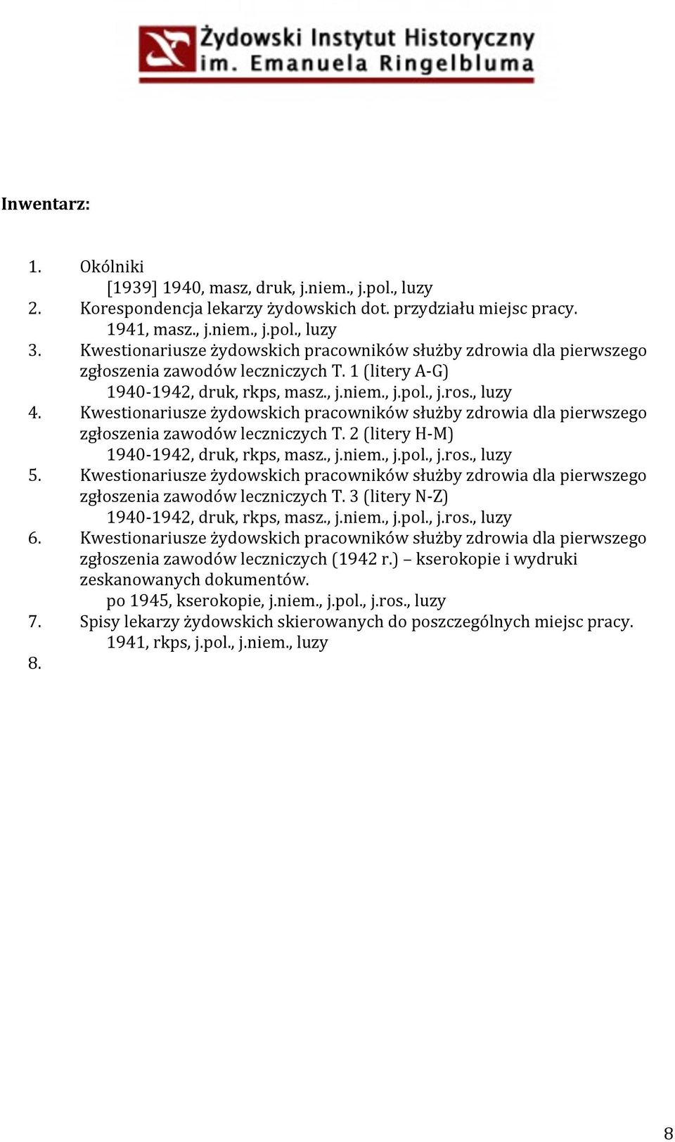 Kwestionariusze żydowskich pracowników służby zdrowia dla pierwszego zgłoszenia zawodów leczniczych T. 2 (litery H- M) 1940-1942, druk, rkps, masz., j.niem., j.pol., j.ros., luzy 5.