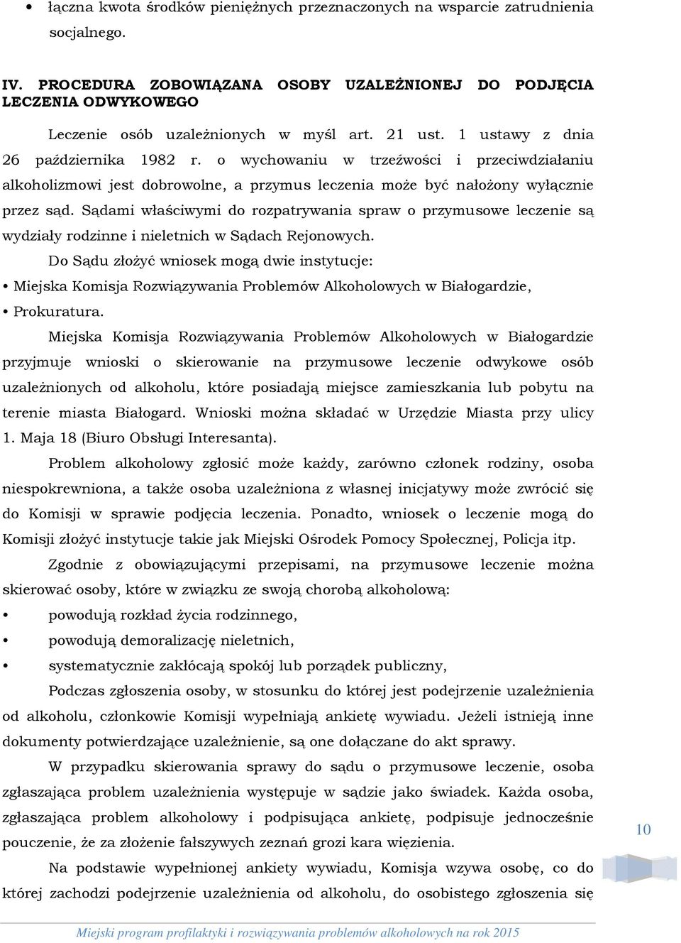 o wychowaniu w trzeźwości i przeciwdziałaniu alkoholizmowi jest dobrowolne, a przymus leczenia może być nałożony wyłącznie przez sąd.