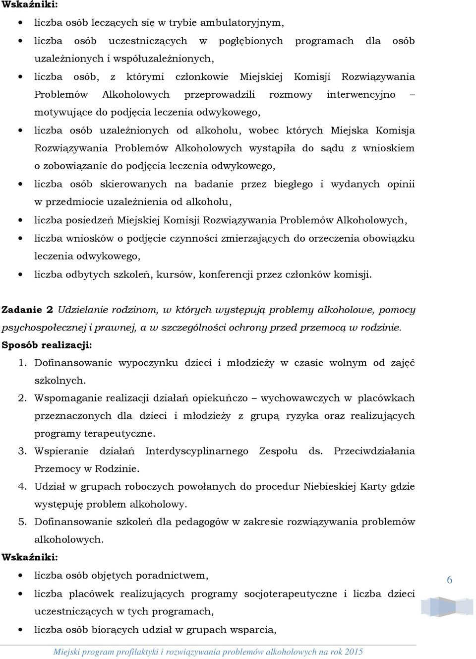 Komisja Rozwiązywania Problemów Alkoholowych wystąpiła do sądu z wnioskiem o zobowiązanie do podjęcia leczenia odwykowego, liczba osób skierowanych na badanie przez biegłego i wydanych opinii w