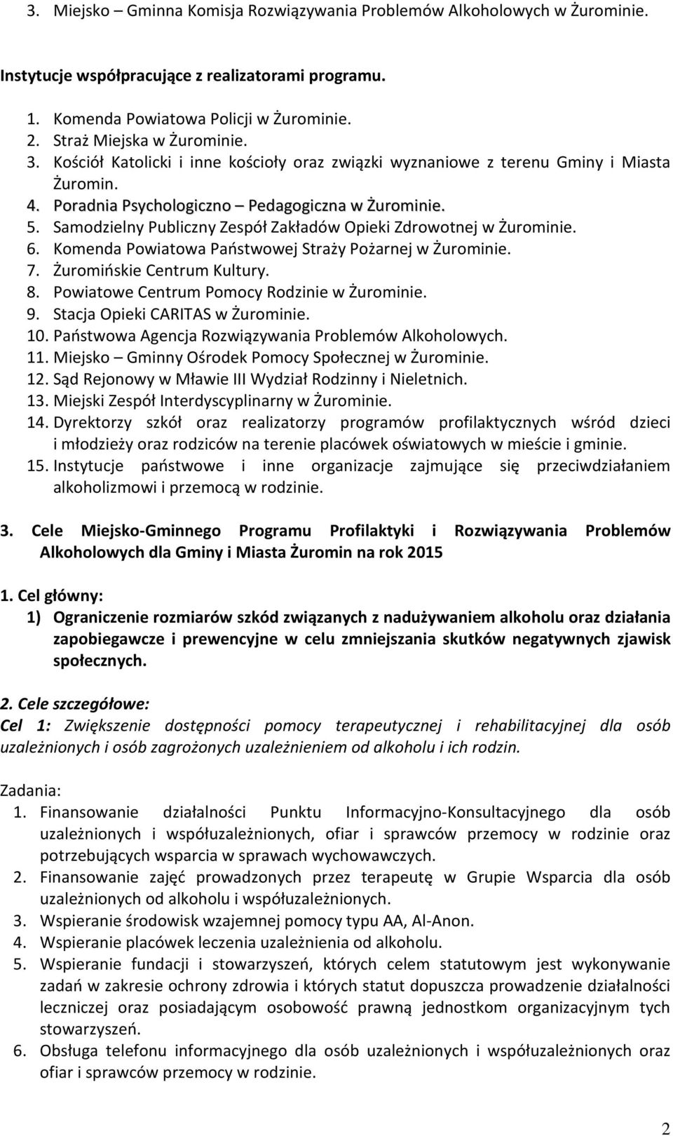 Samodzielny Publiczny Zespół Zakładów Opieki Zdrowotnej w Żurominie. 6. Komenda Powiatowa Państwowej Straży Pożarnej w Żurominie. 7. Żuromińskie Centrum Kultury. 8.