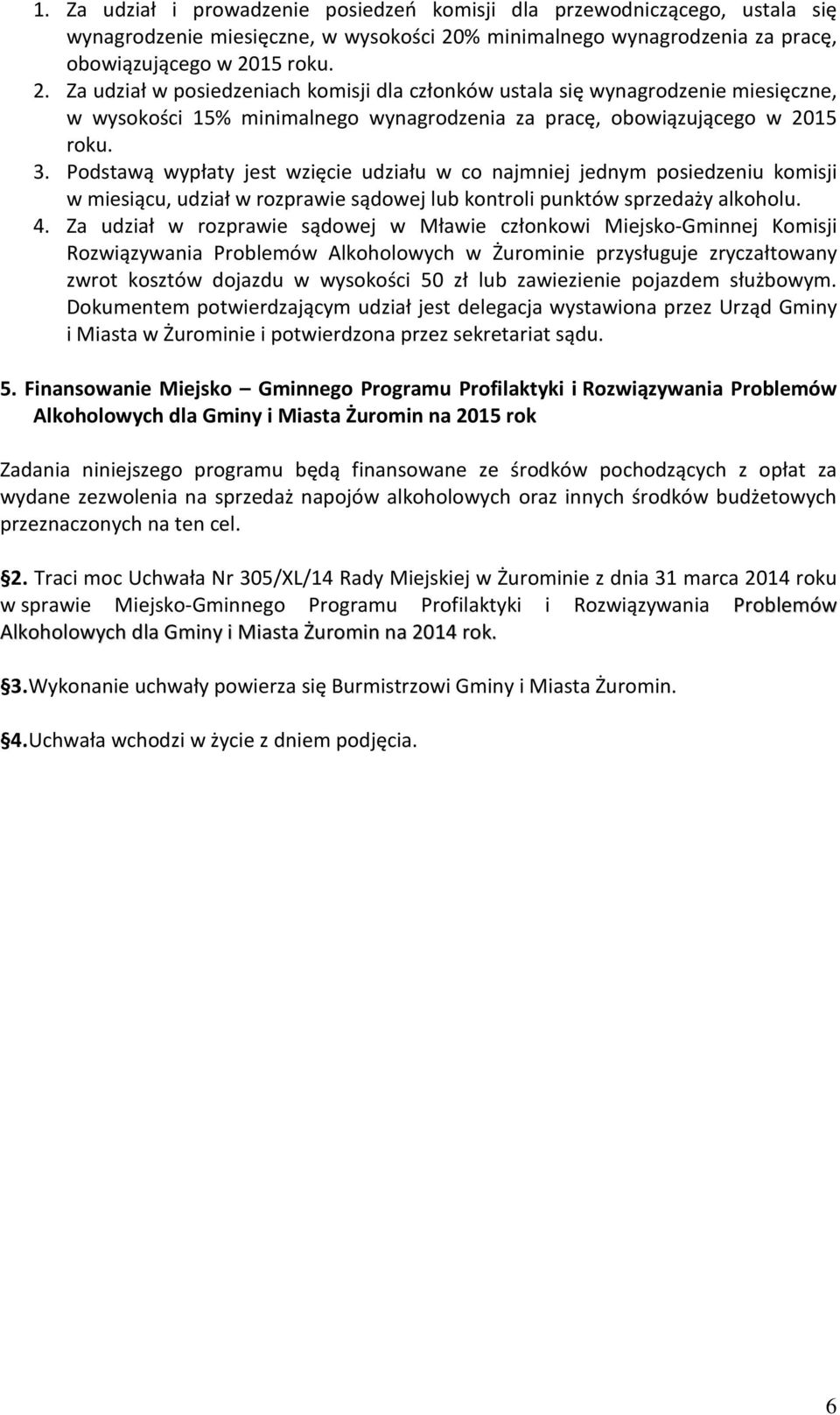 15 roku. 2. Za udział w posiedzeniach komisji dla członków ustala się wynagrodzenie miesięczne, w wysokości 1515 roku. 3.