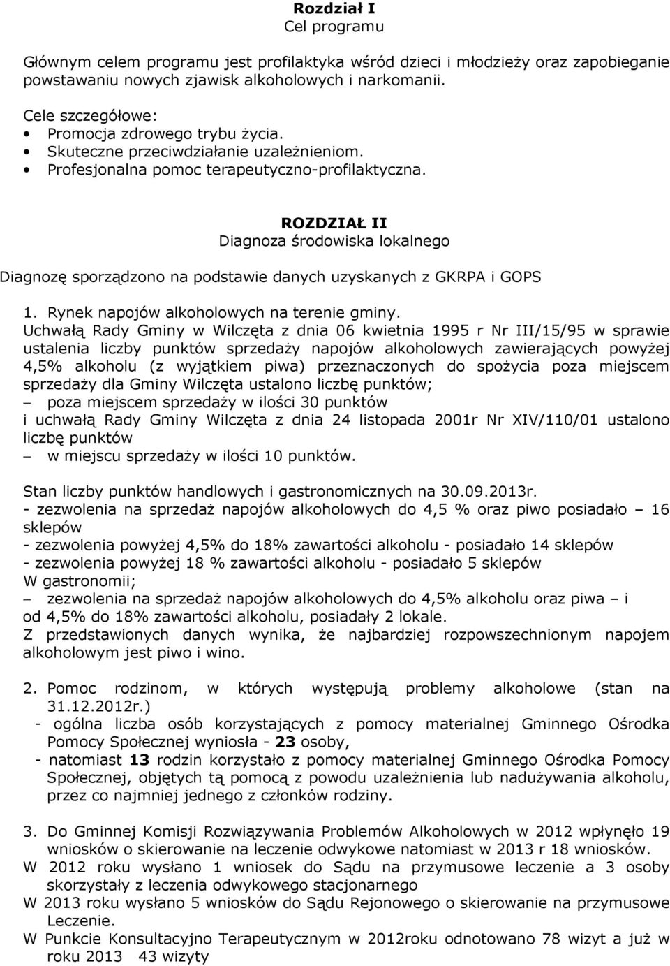 ROZDZIAŁ II Diagnoza środowiska lokalnego Diagnozę sporządzono na podstawie danych uzyskanych z GKRPA i GOPS 1. Rynek napojów alkoholowych na terenie gminy.