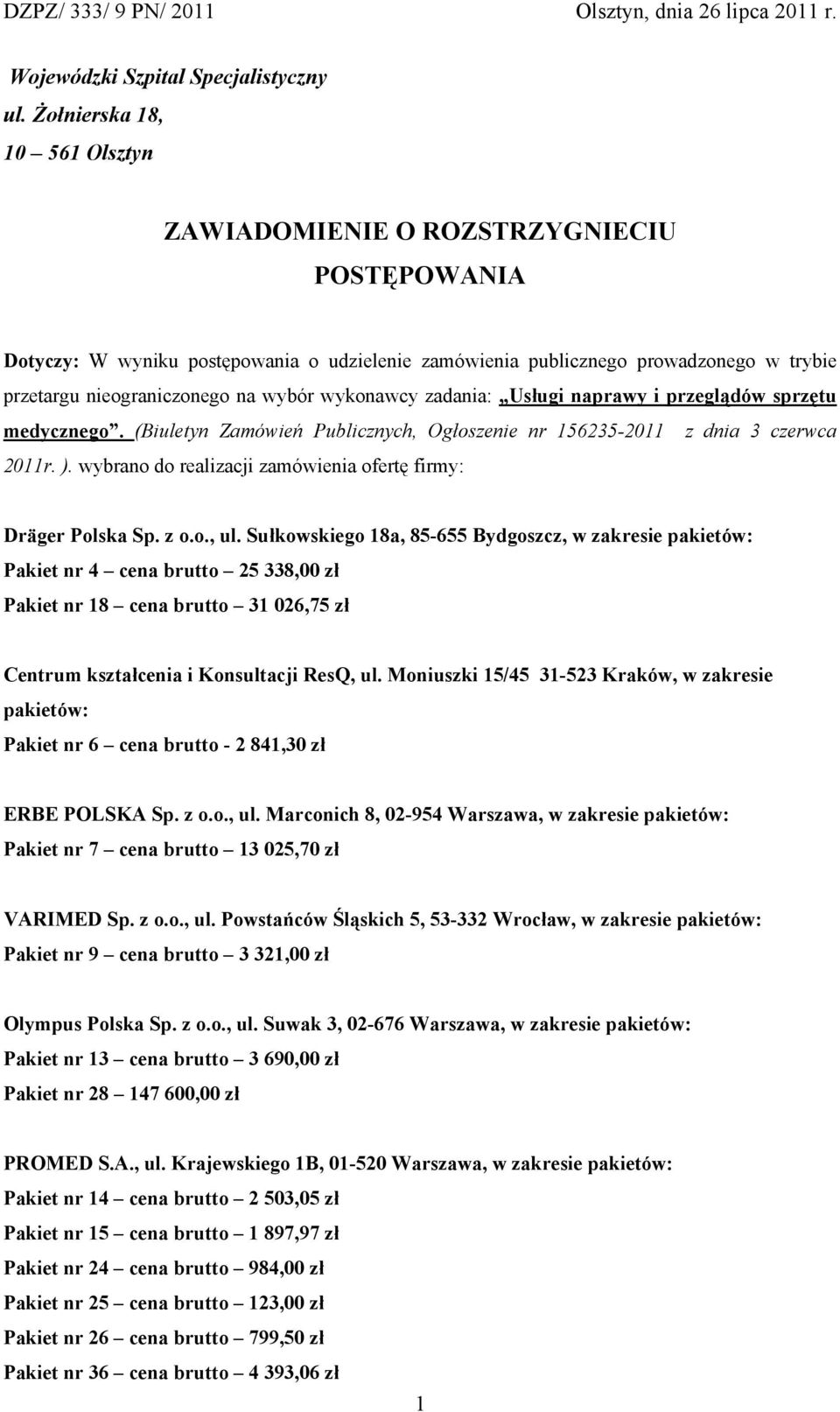 wykonawcy zadania: Usługi naprawy i przeglądów sprzętu medycznego. (Biuletyn Zamówień Publicznych, Ogłoszenie nr 156235-2011 z dnia 3 czerwca 2011r. ).