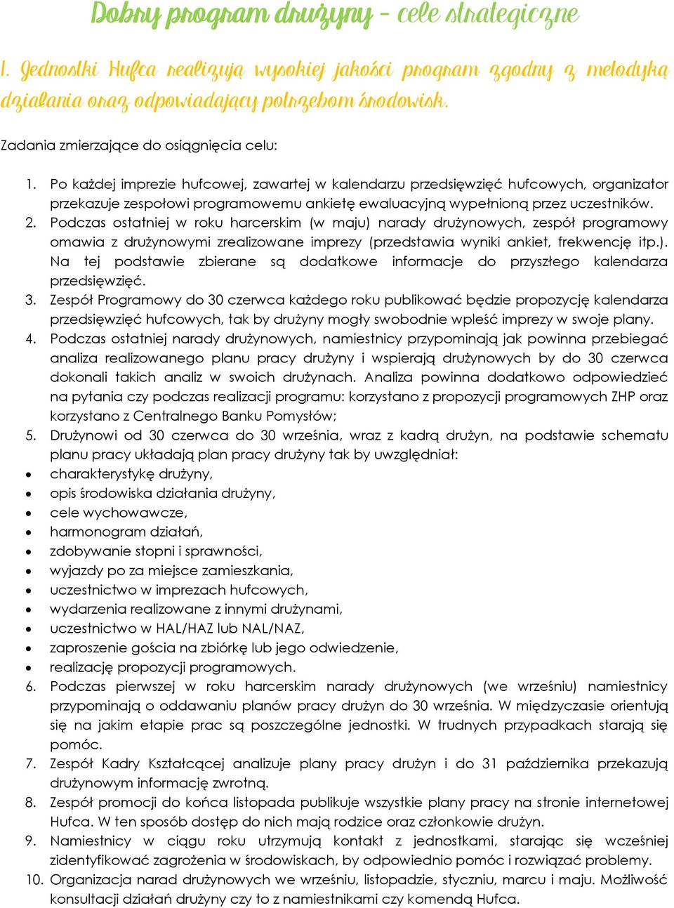 Po każdej imprezie hufcowej, zawartej w kalendarzu przedsięwzięć hufcowych, organizator przekazuje zespołowi programowemu ankietę ewaluacyjną wypełnioną przez uczestników. 2.