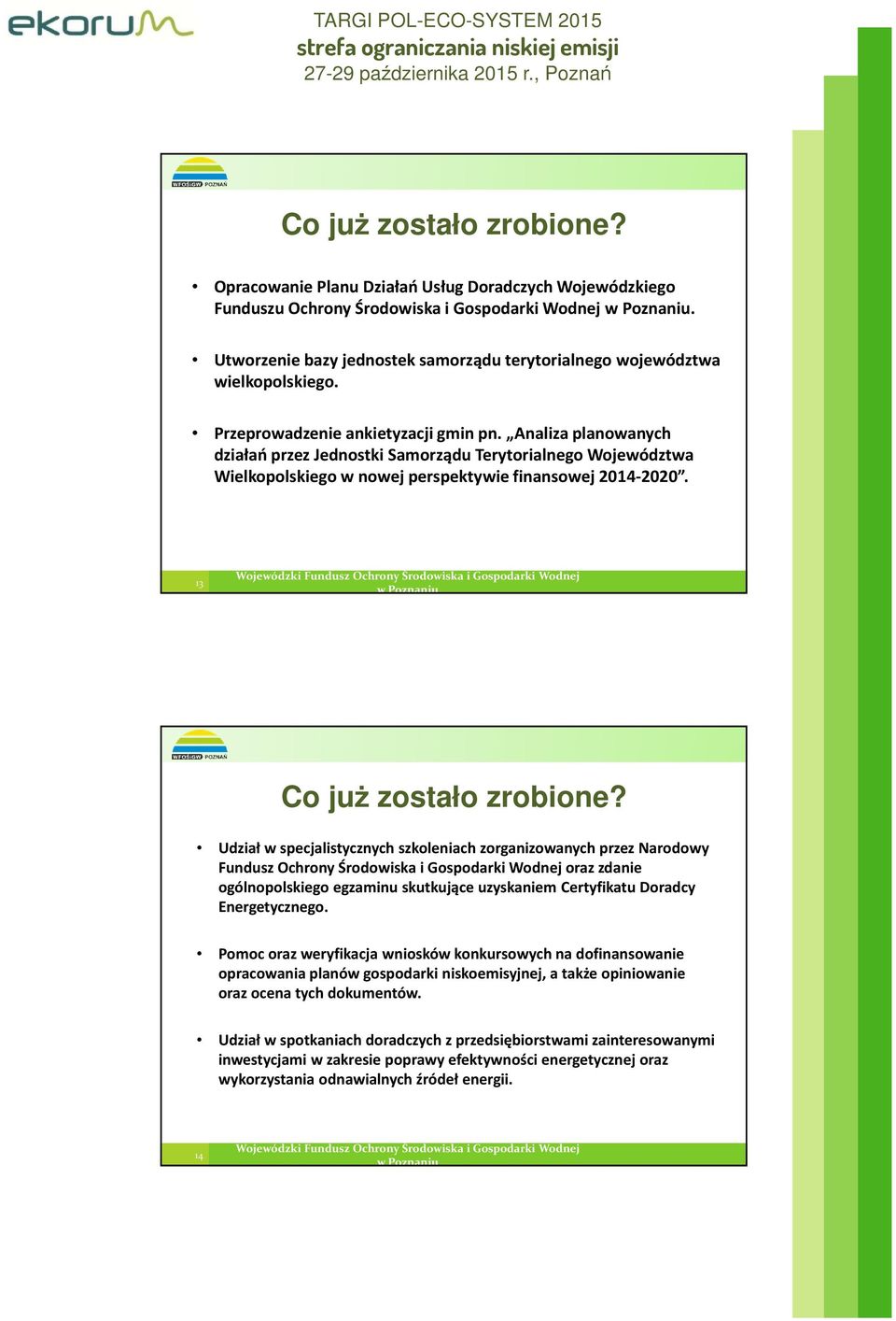 13 Udział w specjalistycznych szkoleniach zorganizowanych przez Narodowy Fundusz Ochrony Środowiska i Gospodarki Wodnej oraz zdanie ogólnopolskiego egzaminu skutkujące uzyskaniem Certyfikatu Doradcy