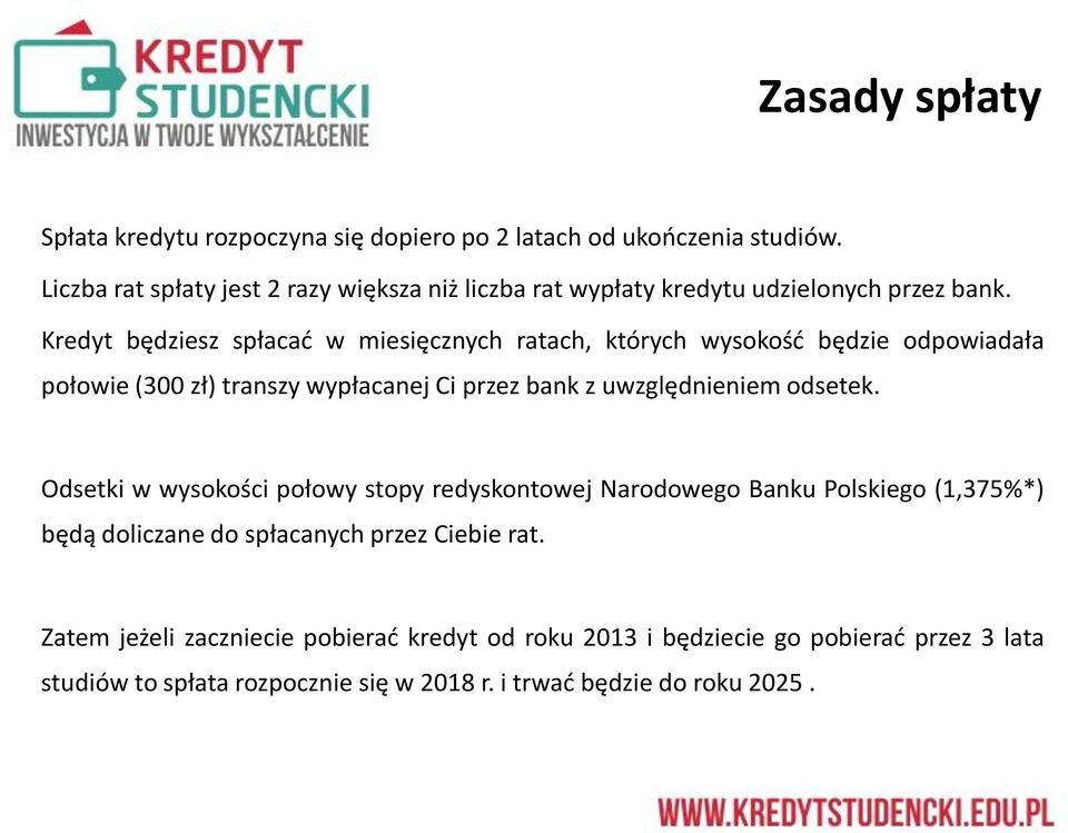 Kredyt będziesz spłacad w miesięcznych ratach, których wysokośd będzie odpowiadała połowie (300 zł) transzy wypłacanej Ci przez bank z uwzględnieniem odsetek.