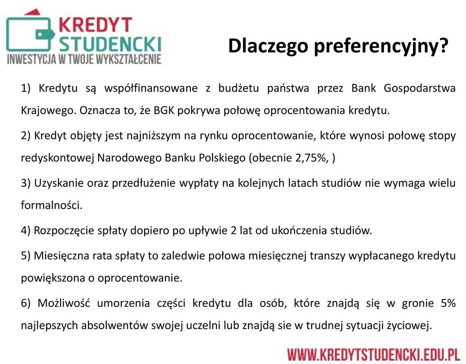 kolejnych latach studiów nie wymaga wielu formalności. 4) Rozpoczęcie spłaty dopiero po upływie 2 lat od ukooczenia studiów.