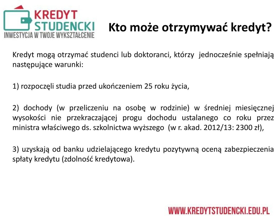 ukooczeniem 25roku życia, 2) dochody (w przeliczeniu na osobę w rodzinie) w średniej miesięcznej wysokości nie
