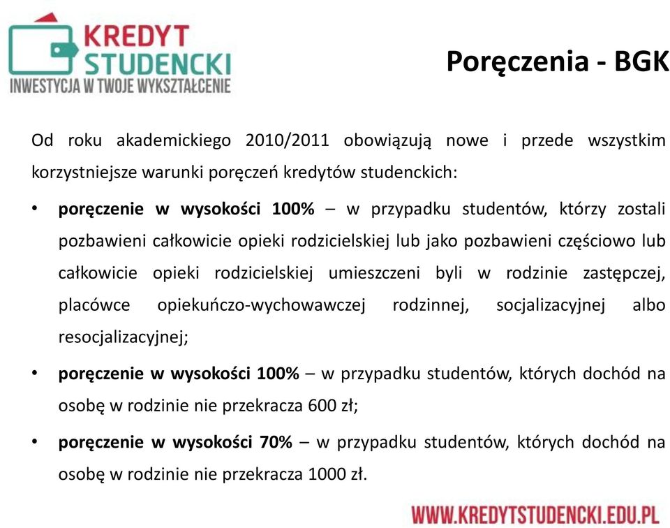 umieszczeni byli w rodzinie zastępczej, placówce opiekuoczo-wychowawczej rodzinnej, socjalizacyjnej albo resocjalizacyjnej; poręczenie w wysokości 100% w przypadku