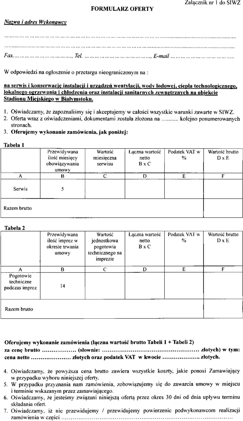 oraz instalacji sanitarnych zewnętrznych na obiekcie 1. Oświadczamy, że zapoznaliśmy się i akceptujemy w całości wszystkie warunki zawarte w SIWZ. 2.