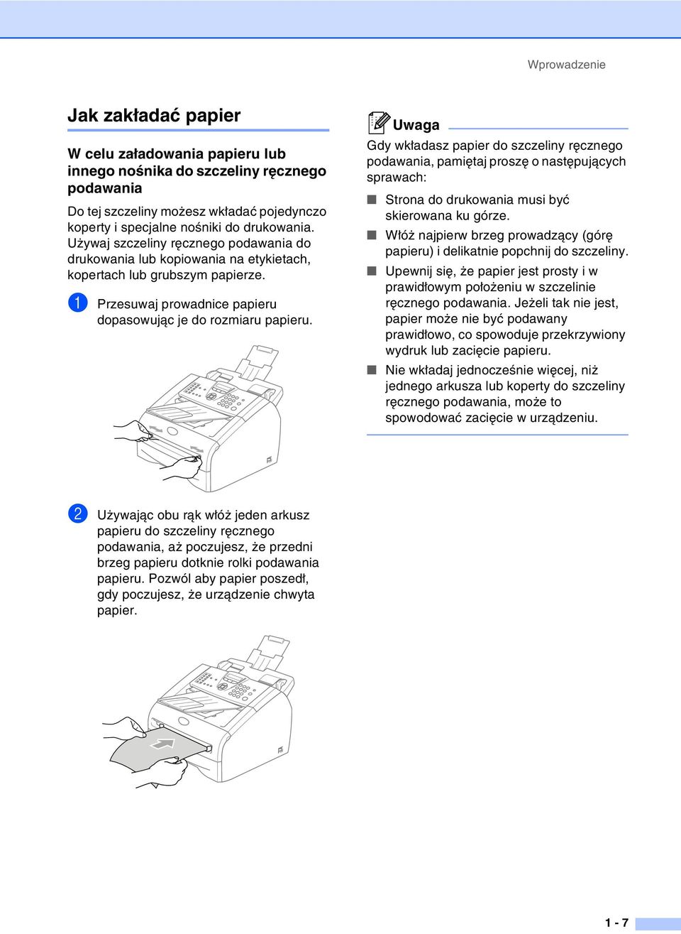Uwaga Gdy wkładasz papier do szczeliny ręcznego podawania, pamiętaj proszę o następujących sprawach: Strona do drukowania musi być skierowana ku górze.