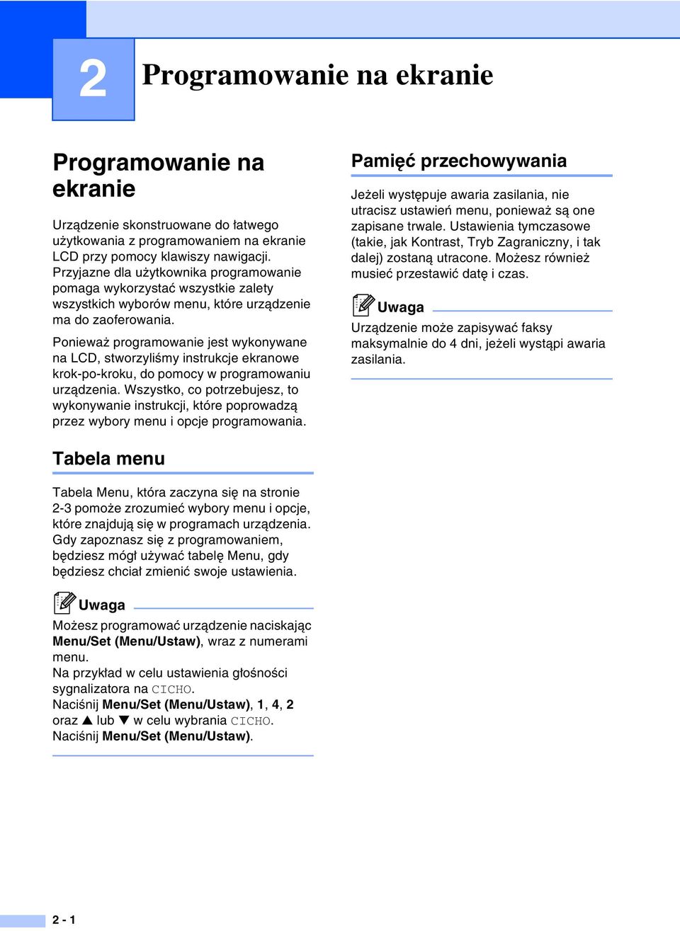 Ponieważ programowanie jest wykonywane na LCD, stworzyliśmy instrukcje ekranowe krok-po-kroku, do pomocy w programowaniu urządzenia.