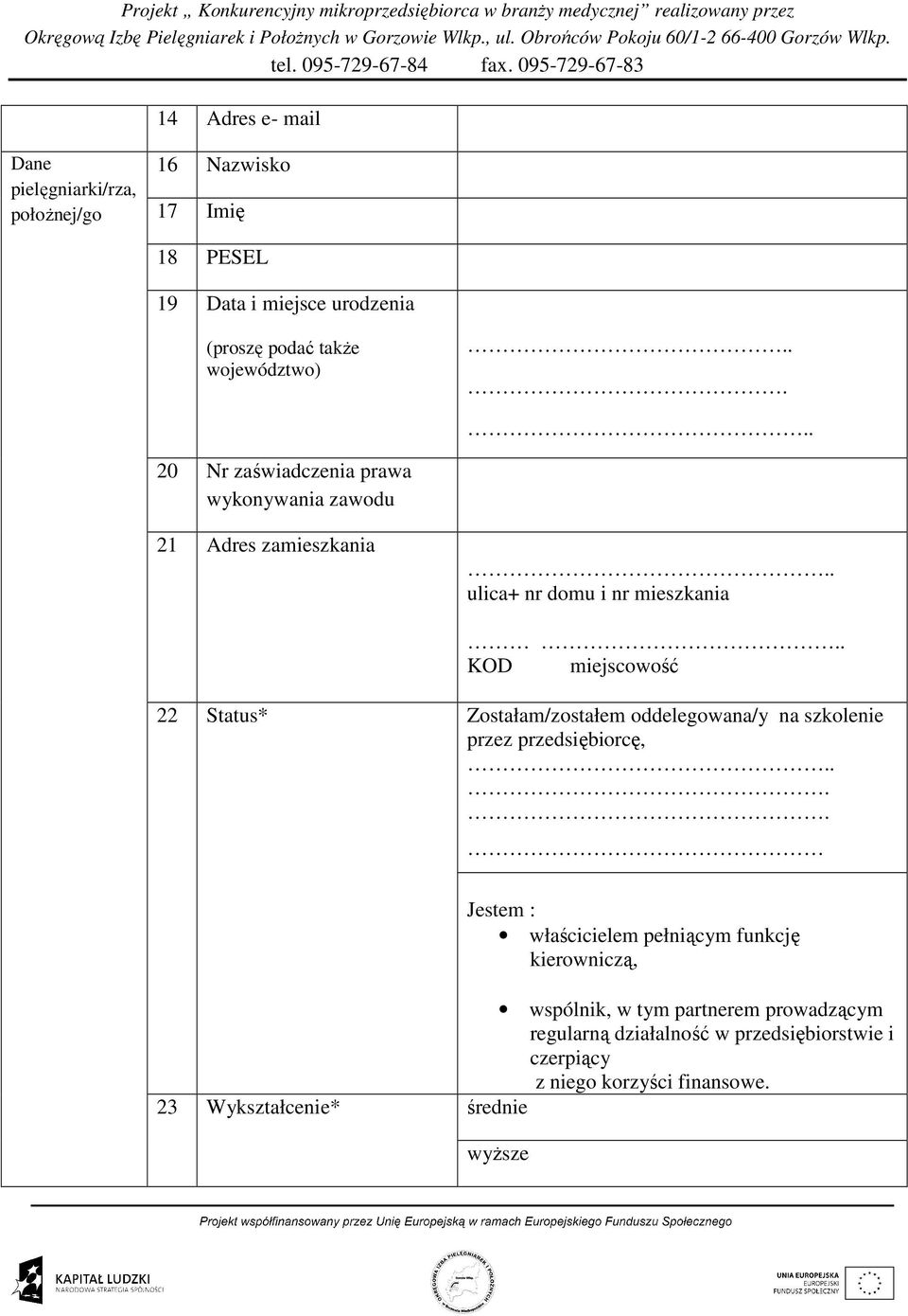 . KOD miejscowość 22 Status* Zostałam/zostałem oddelegowana/y na szkolenie przez przedsiębiorcę,.