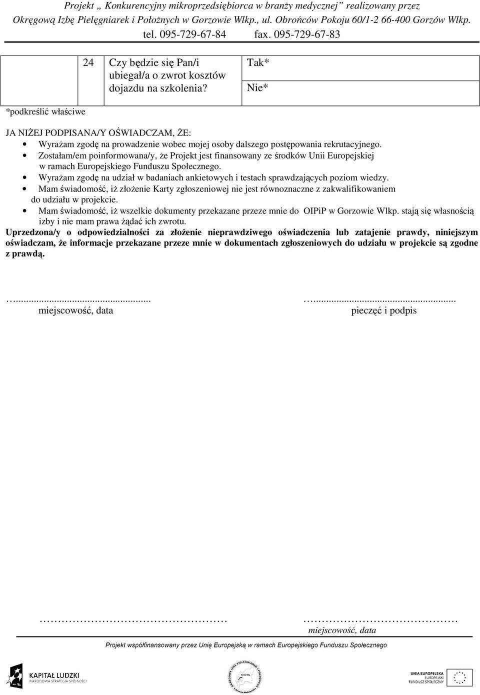 Zostałam/em poinformowana/y, Ŝe Projekt jest finansowany ze środków Unii Europejskiej w ramach Europejskiego Funduszu Społecznego.