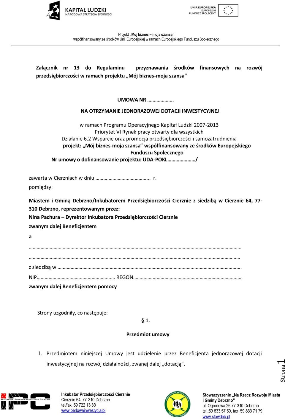 2 Wsparcie oraz promocja przedsiębiorczości i samozatrudnienia projekt: Mój biznes-moja szansa współfinansowany ze środków Europejskiego Funduszu Społecznego Nr umowy o dofinansowanie projektu: