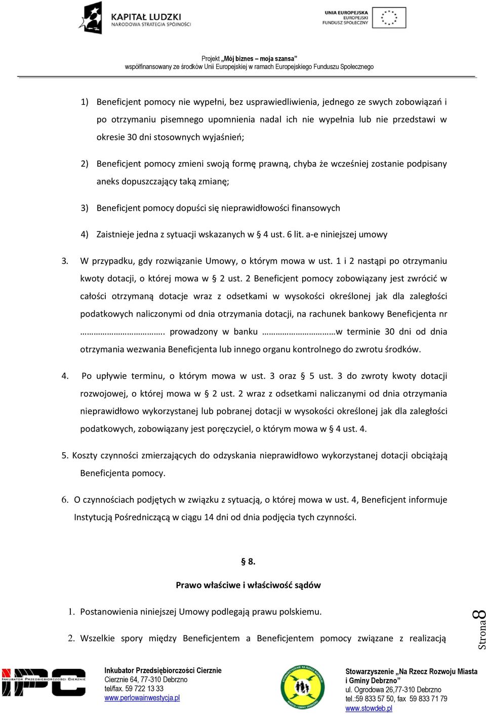 finansowych 4) Zaistnieje jedna z sytuacji wskazanych w 4 ust. 6 lit. a-e niniejszej umowy 3. W przypadku, gdy rozwiązanie Umowy, o którym mowa w ust.