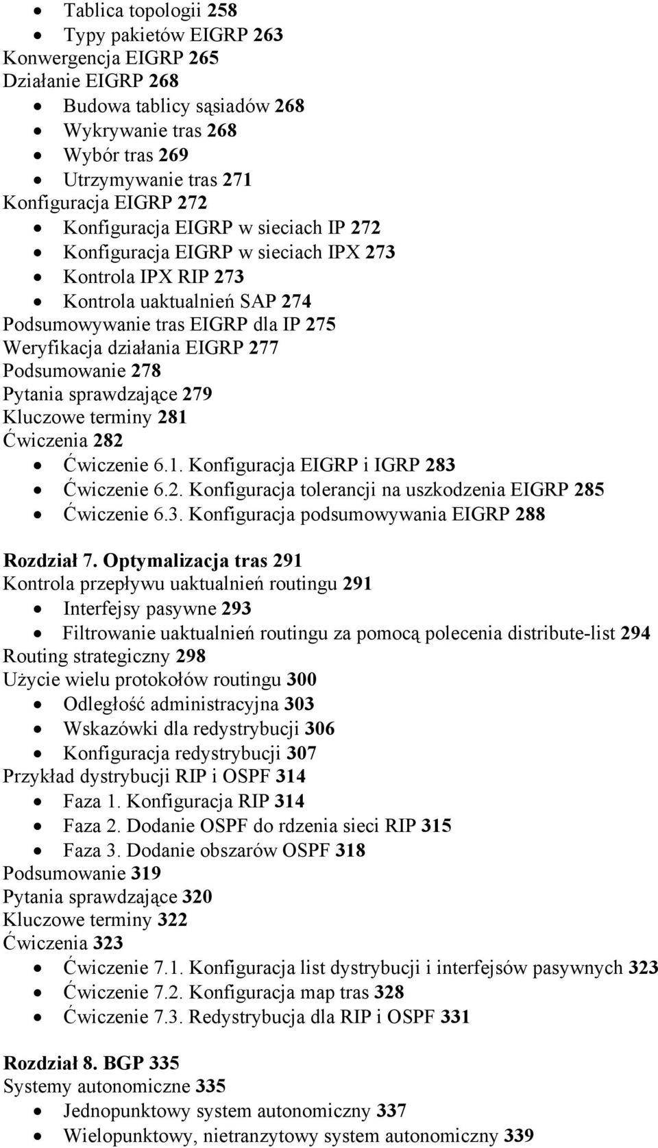 Podsumowanie 278 Pytania sprawdzające 279 Kluczowe terminy 281 Ćwiczenia 282 Ćwiczenie 6.1. Konfiguracja EIGRP i IGRP 283 Ćwiczenie 6.2. Konfiguracja tolerancji na uszkodzenia EIGRP 285 Ćwiczenie 6.3. Konfiguracja podsumowywania EIGRP 288 Rozdział 7.