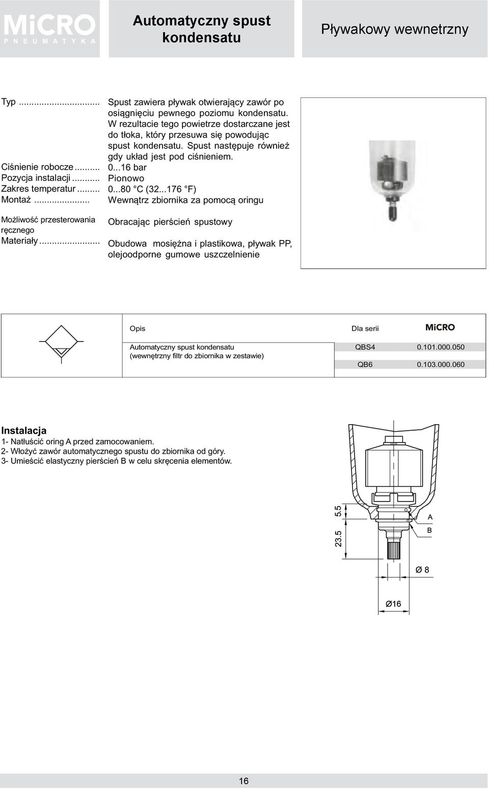 Spust nast puje równie gdy uk ad jest pod ci nieniem. 0...16 bar Pionowo 0...80 C (32.