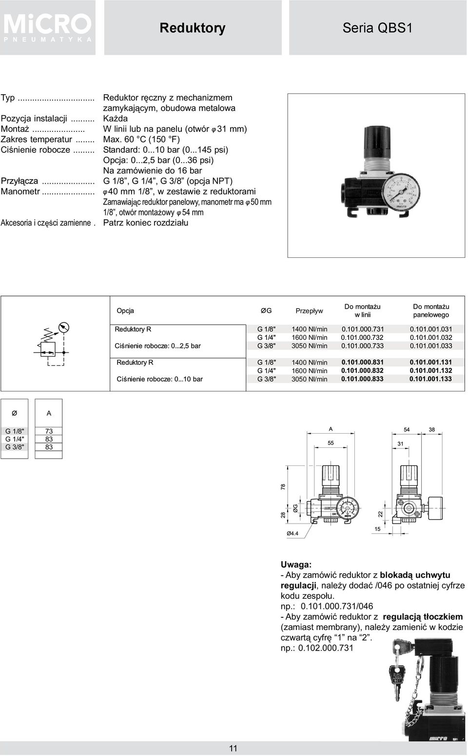 ..36 psi) Na zamówienie do 16 bar G 1/8, G 1/4, G 3/8 (opcja NPT) φ 40 mm 1/8, w zestawie z reduktorami Zamawiaj¹c reduktor panelowy, manometr ma φ50 mm 1/8, otwór monta owy φ 54 mm Patrz koniec