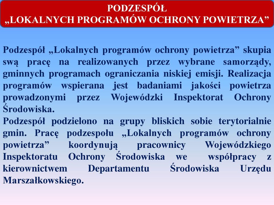 Realizacja programów wspierana jest badaniami jakości powietrza prowadzonymi przez Wojewódzki Inspektorat Ochrony Środowiska.