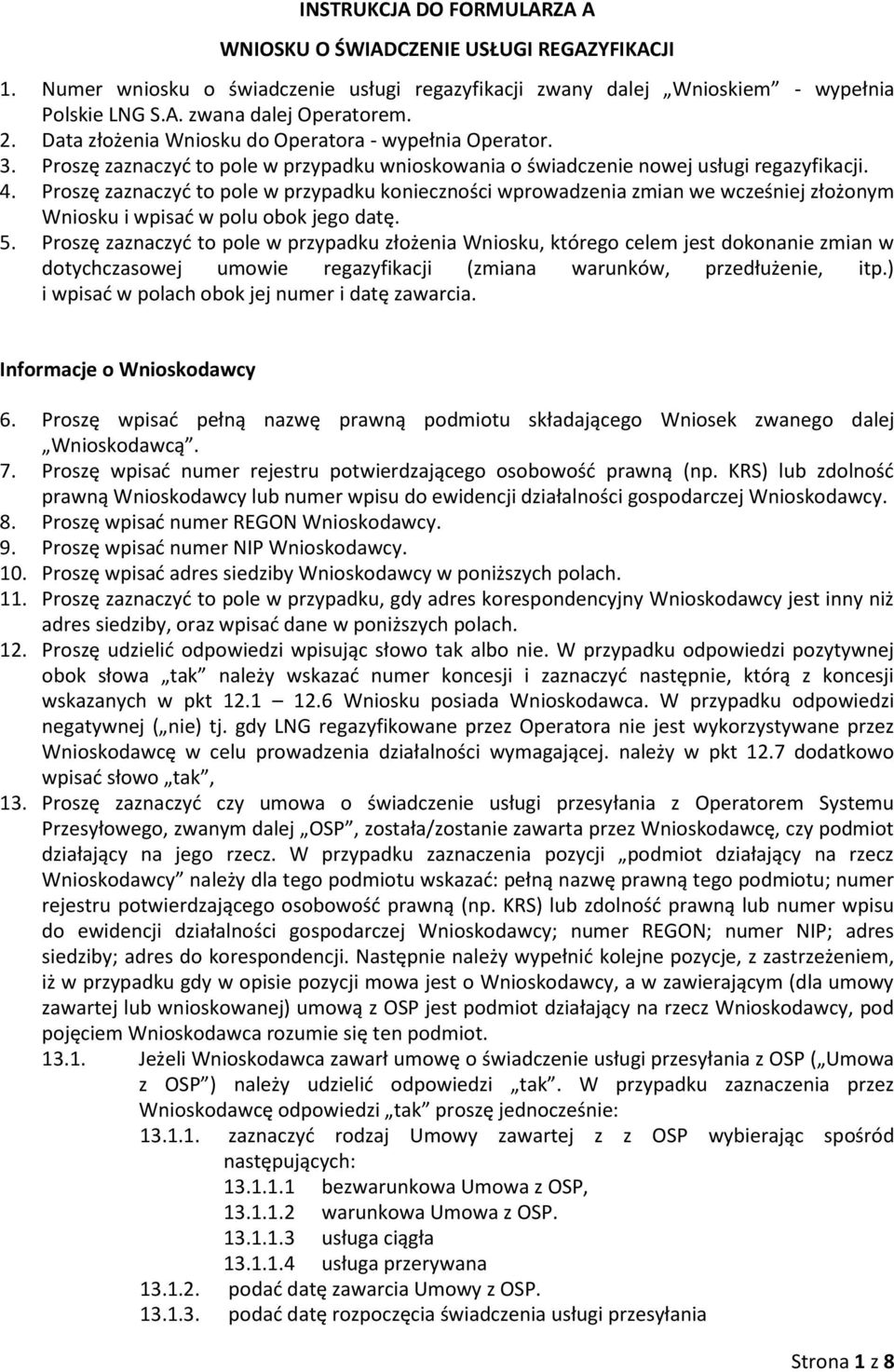 Proszę zaznaczyć to pole w przypadku konieczności wprowadzenia zmian we wcześniej złożonym Wniosku i wpisać w polu obok jego datę. 5.