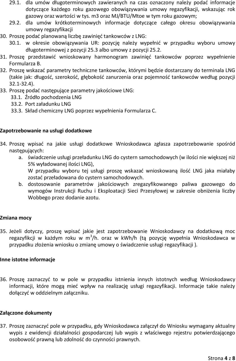 Proszę podać planowaną liczbę zawinięć tankowców z LNG: 30.1. w okresie obowiązywania UR: pozycję należy wypełnić w przypadku wyboru umowy długoterminowej z pozycji 25.3 albo umowy z pozycji 25.2. 31.