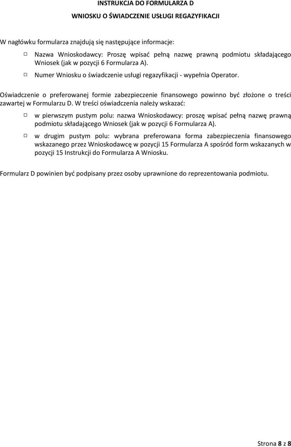 Oświadczenie o preferowanej formie zabezpieczenie finansowego powinno być złożone o treści zawartej w Formularzu D.
