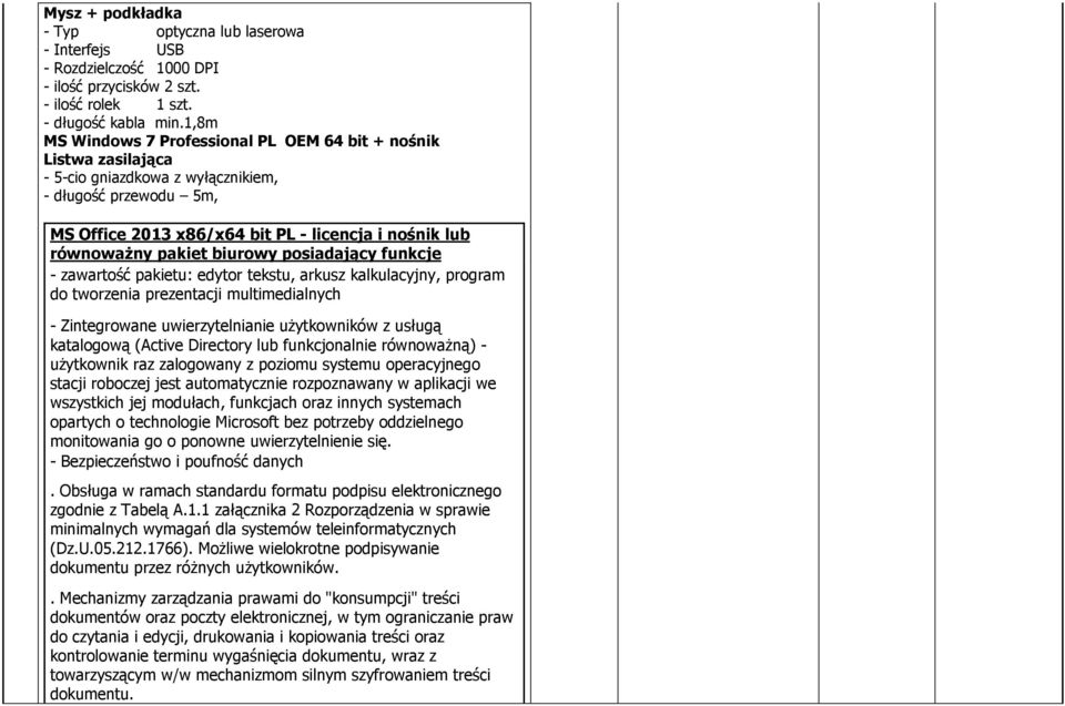 pakiet biurowy posiadający funkcje - zawartość pakietu: edytor tekstu, arkusz kalkulacyjny, program do tworzenia prezentacji multimedialnych - Zintegrowane uwierzytelnianie użytkowników z usługą