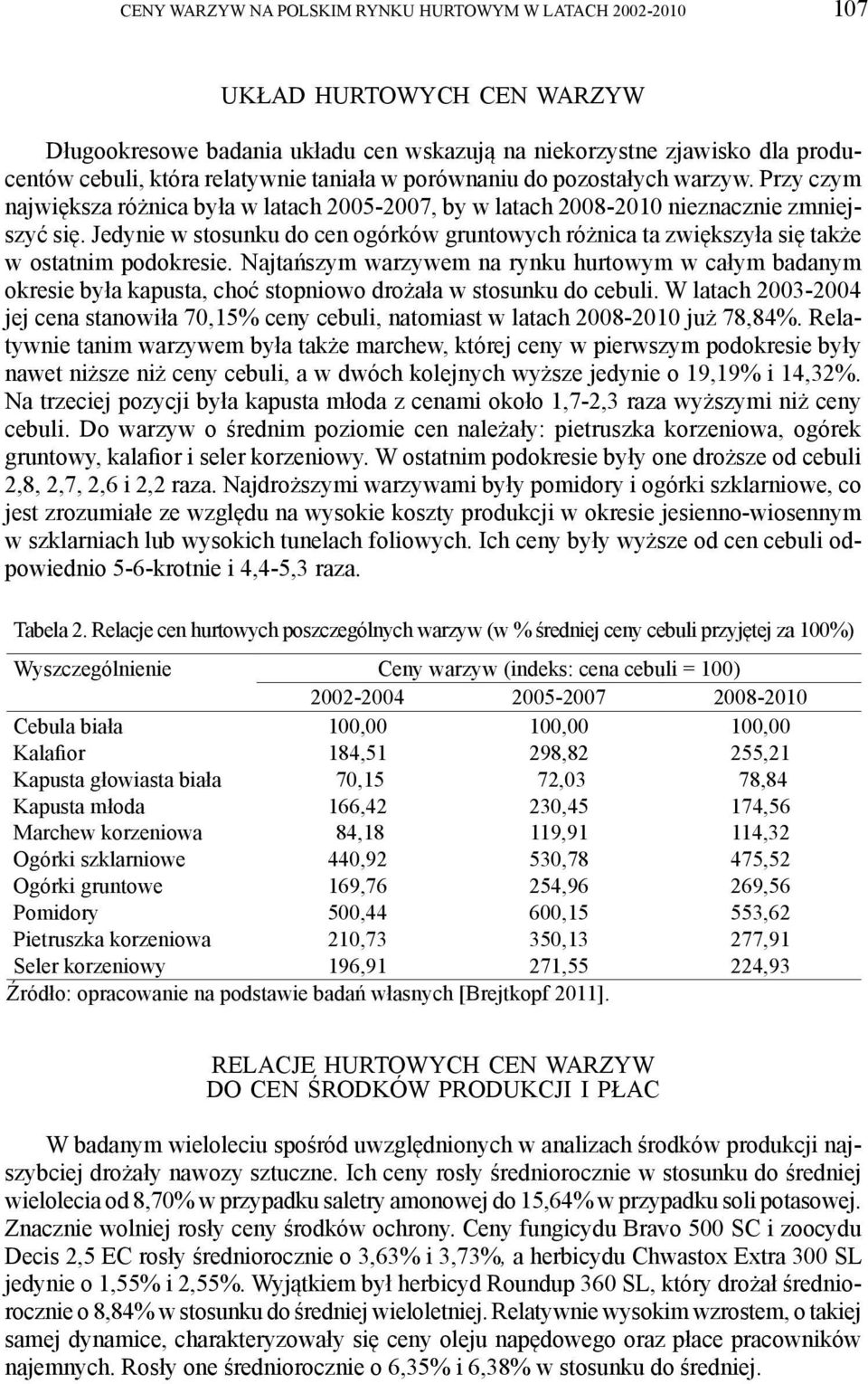 Jedynie w stosunku do cen ogórków gruntowych różnica ta zwiększyła się także w ostatnim podokresie.
