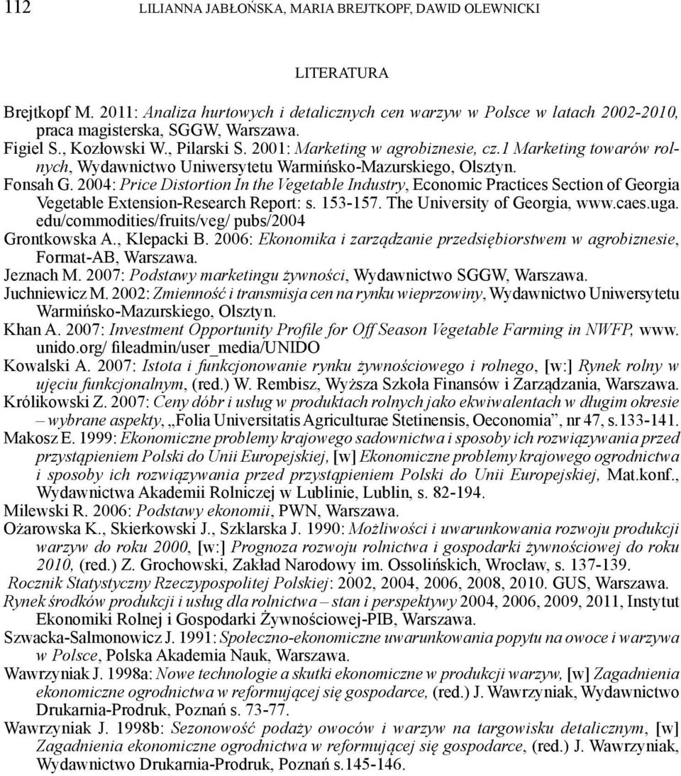 2004: Price Distortion In the Vegetable Industry, Economic Practices Section of Georgia Vegetable Extension-Research Report: s. 153-157. The University of Georgia, www.caes.uga.