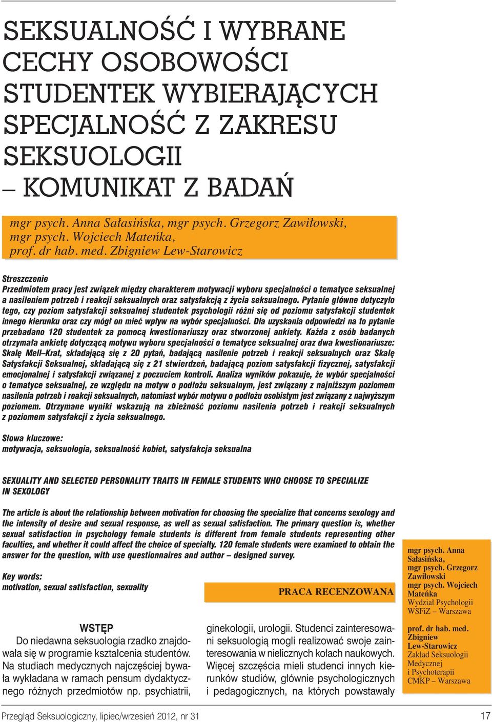Zbigniew Lew-Starowicz Streszczenie Przedmiotem pracy jest zwiàzek mi dzy charakterem motywacji wyboru specjalnoêci o tematyce seksualnej a nasileniem potrzeb i reakcji seksualnych oraz satysfakcjà z