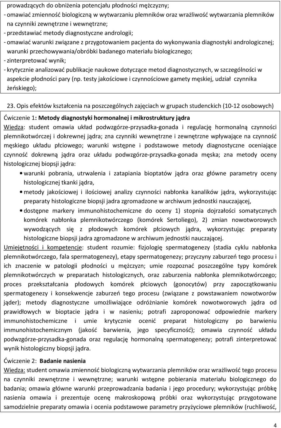 biologicznego; - zinterpretować wynik; - krytycznie analizować publikacje naukowe dotyczące metod diagnostycznych, w szczególności w aspekcie płodności pary (np.