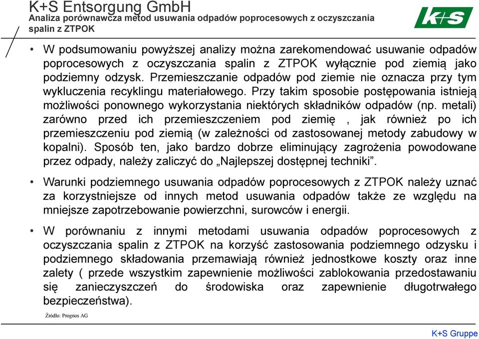 Przy takim sposobie postępowania istnieją możliwości ponownego wykorzystania niektórych składników odpadów (np.
