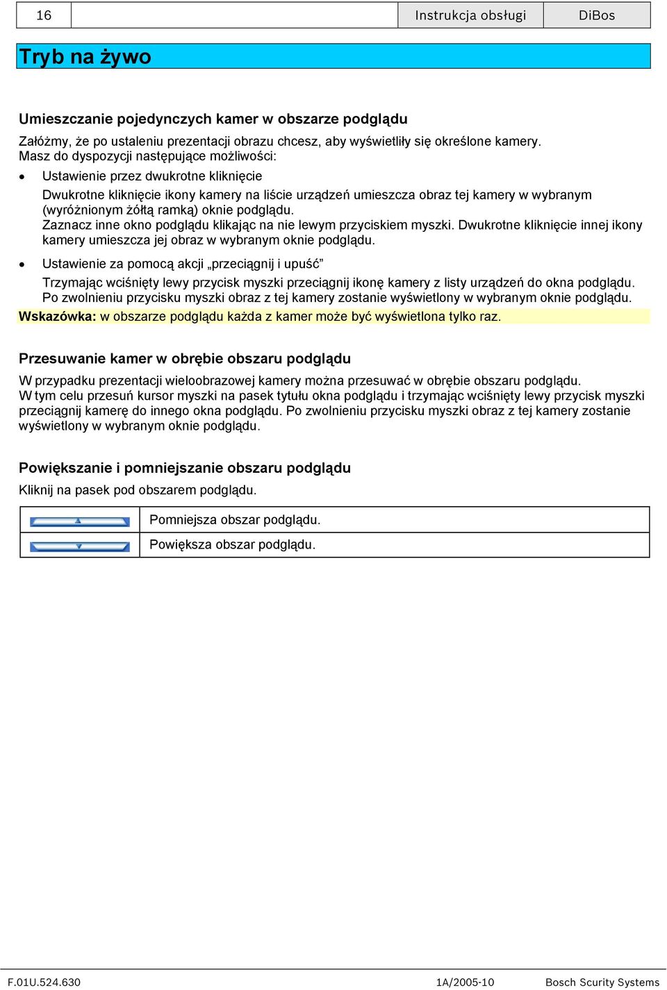 oknie podglądu. Zaznacz inne okno podglądu klikając na nie lewym przyciskiem myszki. Dwukrotne kliknięcie innej ikony kamery umieszcza jej obraz w wybranym oknie podglądu.