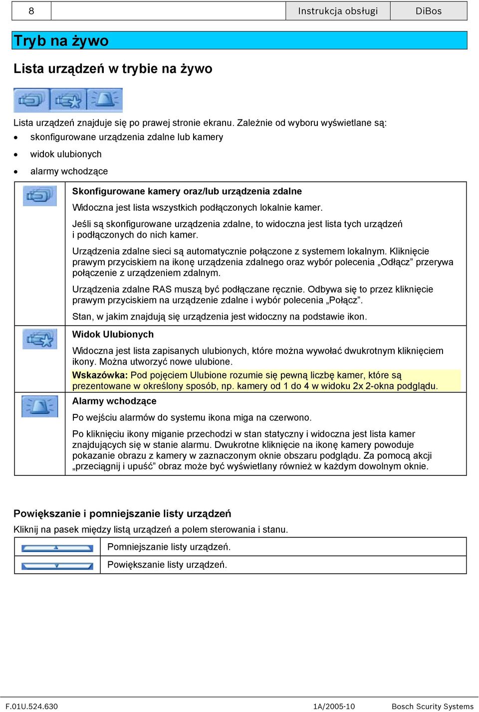 podłączonych lokalnie kamer. Jeśli są skonfigurowane urządzenia zdalne, to widoczna jest lista tych urządzeń i podłączonych do nich kamer.