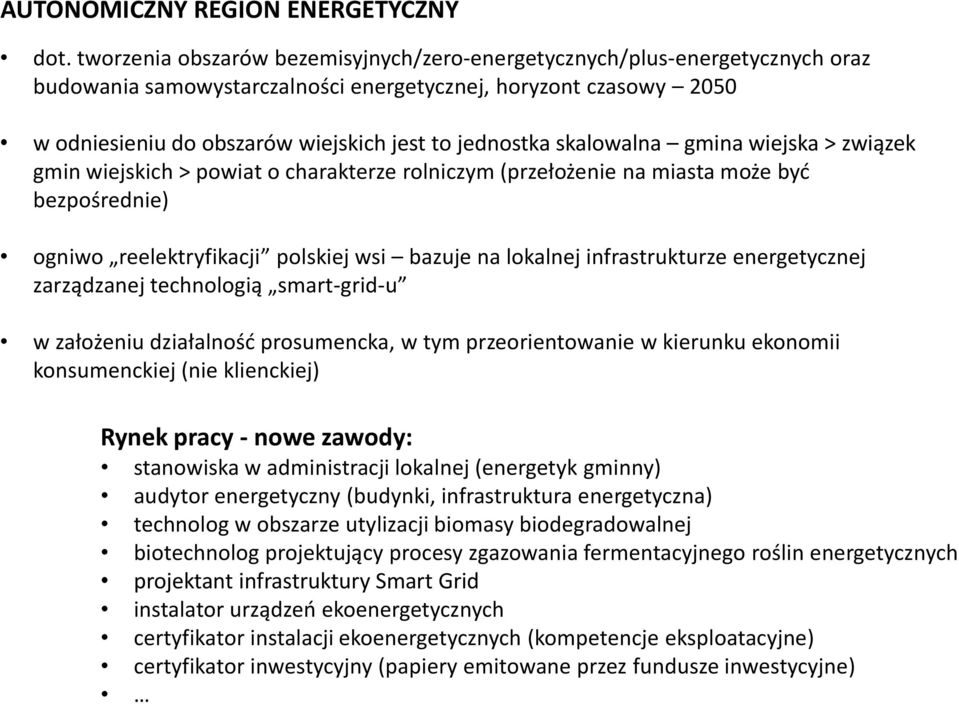 skalowalna gmina wiejska > związek gmin wiejskich > powiat o charakterze rolniczym (przełożenie na miasta może być bezpośrednie) ogniwo reelektryfikacji polskiej wsi bazuje na lokalnej