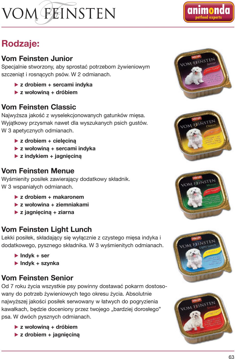 W 3 apetycznych odmianach. z drobiem + cielęciną z wołowiną + sercami indyka z indykiem + jagnięciną Vom Feinsten Menue Wyśmienity posiłek zawierający dodatkowy składnik. W 3 wspaniałych odmianach.